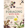 Foraging with Kids: 52 Wild and Free Edibles to Enjoy with Your Children - Hardcover
