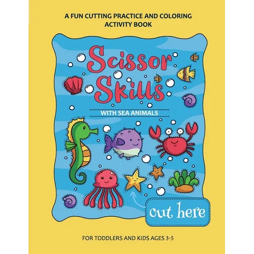 Scissor Skills Preschool Workbook for Kids with Sea Animals: A Fun Cutting Practice Activity Book for Toddlers and Kids ages 3-7 - Paperback