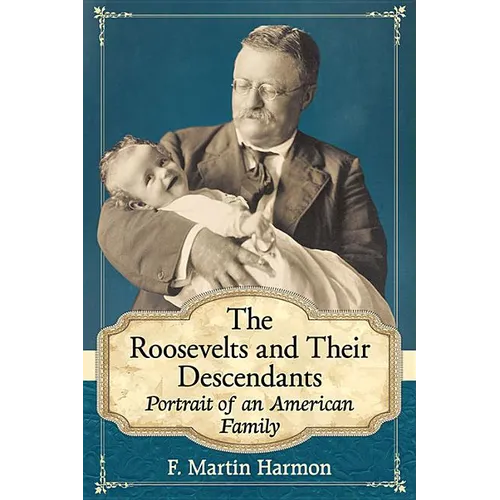 The Roosevelts and Their Descendants: Portrait of an American Family - Paperback