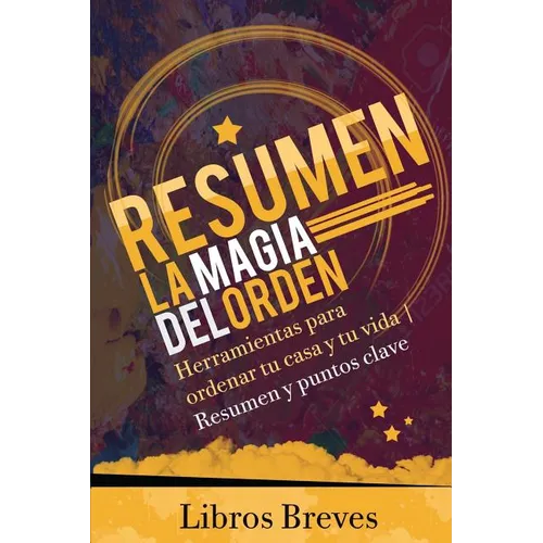 Resumen: La magia del orden: Herramientas para ordenar tu casa y tu vida - Resumen y puntos clave - Paperback
