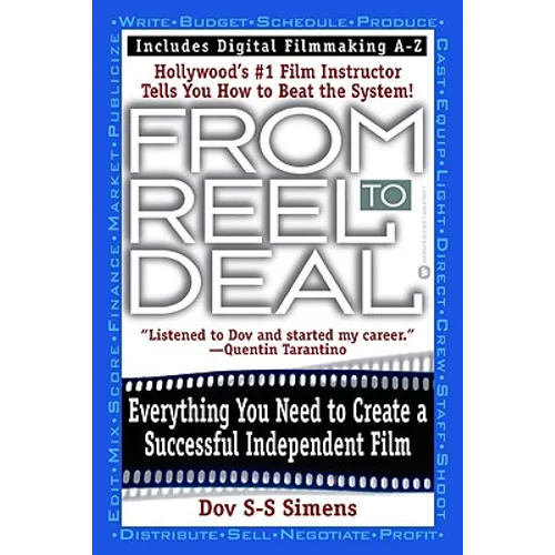 From Reel to Deal: Everything You Need to Create a Successful Independent Film - Paperback