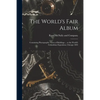 The World's Fair Album: Containing Photographic Views of Buildings ... at the World's Columbian Exposition, Chicago 1893 - Paperback