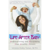 Life After Baby: Rediscovering and Reclaiming Your Healthy Pizzazz - Paperback