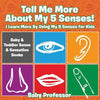 Tell Me More About My 5 Senses! I Learn More By Using My 5 Senses for Kids - Baby & Toddler Sense & Sensation Books - Paperback