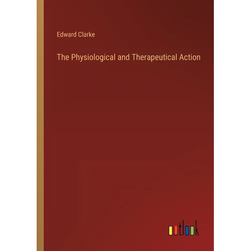 The Physiological and Therapeutical Action - Paperback