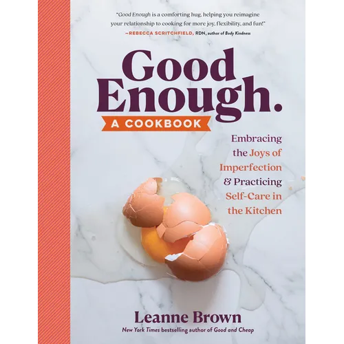 Good Enough: A Cookbook: Embracing the Joys of Imperfection and Practicing Self-Care in the Kitchen - Paperback