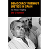 Democracy Without Justice in Spain: The Politics of Forgetting - Hardcover