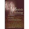 Symbolic Mythology: Interpretations of the Myths of Ancient Greece and Rome - Paperback