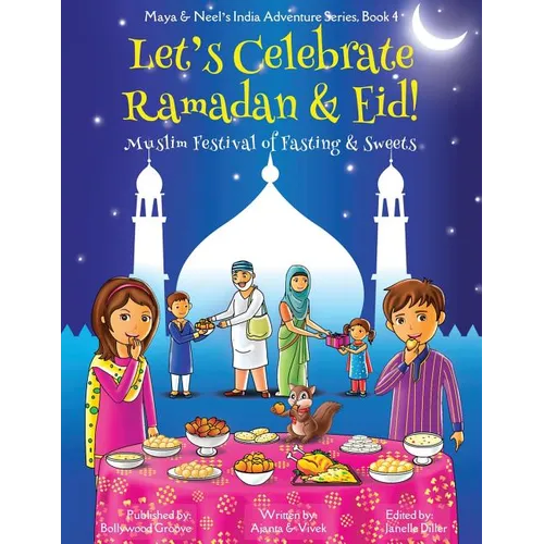 Let's Celebrate Ramadan & Eid! (Muslim Festival of Fasting & Sweets) (Maya & Neel's India Adventure Series, Book 4) - Paperback