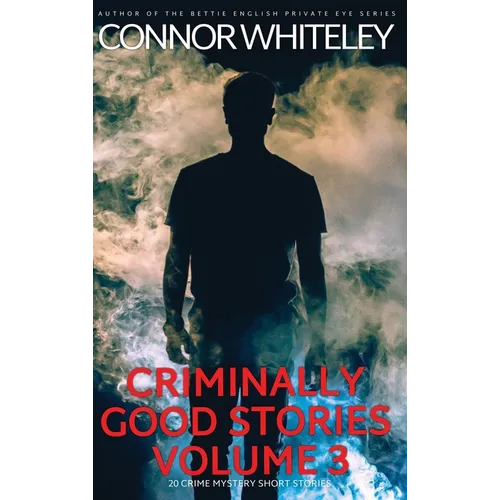 Criminally Good Stories Volume 3: 20 Crime Mystery Short Stories - Hardcover