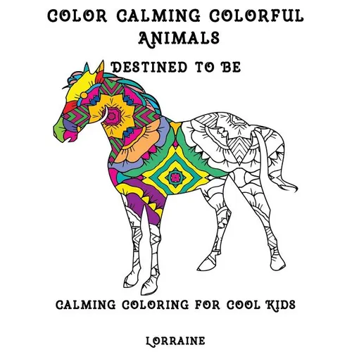 Color Calming Colorful Animals: Calming Coloring book for cool kids - Paperback