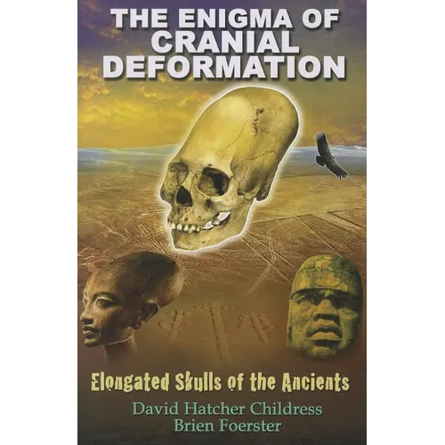 The Enigma of Cranial Deformation: Elongated Skulls of the Ancients - Paperback