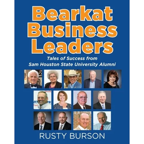 Bearkat Business Leaders: Tales of Success from Sam Houston State University Alumni - Paperback