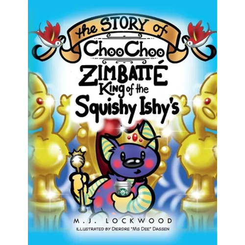 The Story of Choo Choo Zimbatte King of Squishy Ishy's - Paperback