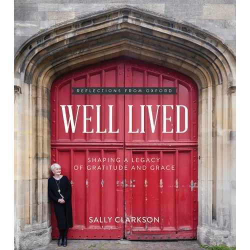 Well Lived: Shaping a Legacy of Gratitude and Grace - Hardcover