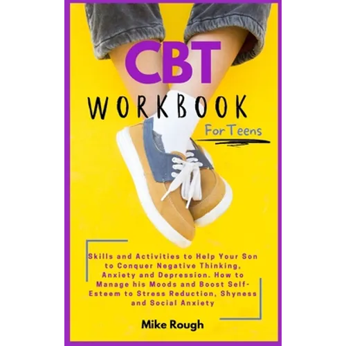 CBT Workbook for Teens: Skills and Activities to Help Your Son to Conquer Negative Thinking, Anxiety and Depression. How to Manage his Moods and Boost - Hardcover