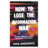 How to Lose the Information War: Russia, Fake News, and the Future of Conflict - Paperback