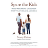 Spare the Kids: Why Whupping Children Won't Save Black America - Paperback