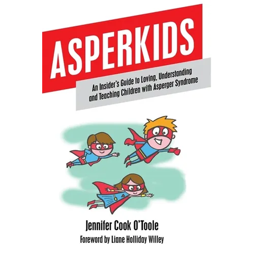 Asperkids: An Insider's Guide to Loving, Understanding and Teaching Children with Asperger Syndrome - Paperback