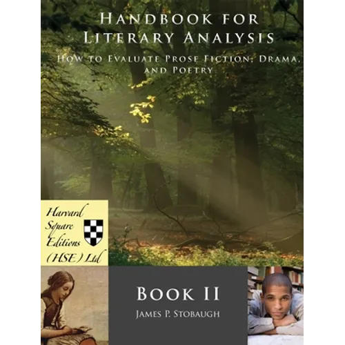 Handbook for Literary Analysis Book II: How to Evaluate Prose Fiction, Drama, and Poetry - Hardcover