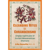 Cleansing Rites of Curanderismo: Limpias Espirituales of Ancient Mesoamerican Shamans - Paperback