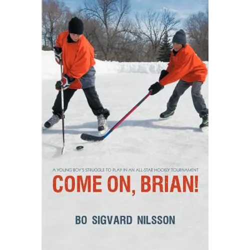Come On, Brian!: A Young Boy's Struggle to Play in an All-Star Hockey Tournament - Paperback