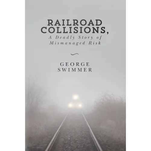Railroad Collisions, A Deadly Story of Mismanaged Risk - Paperback