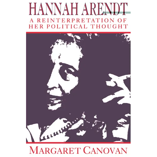 Hannah Arendt: A Reinterpretation of Her Political Thought - Paperback