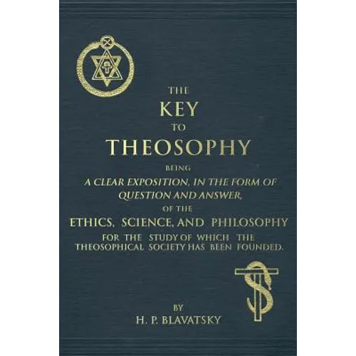 The Key to Theosophy: An Exposition on the Ethics, Science, and Philosophy of Theosophy - Paperback