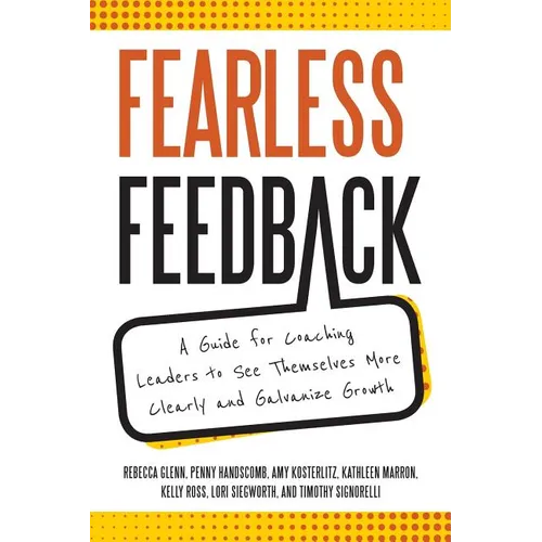 Fearless Feedback: A Guide for Coaching Leaders to See Themselves More Clearly and Galvanize Growth - Paperback