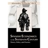 Spanish Economics in the Sixteenth Century: Theory, Policy, and Practice - Paperback