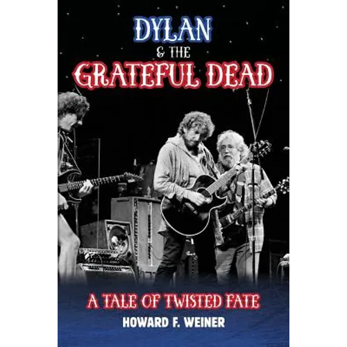 Dylan & the Grateful Dead: A Tale of Twisted Fate - Paperback