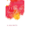 Where the Spirit Is: Pentecostal Worship, Affect, Ritual, and Liberative PRAXIS - Hardcover