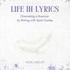 Life In Lyrics: Channeling A Musician By Writing With Spirit Guides - Paperback