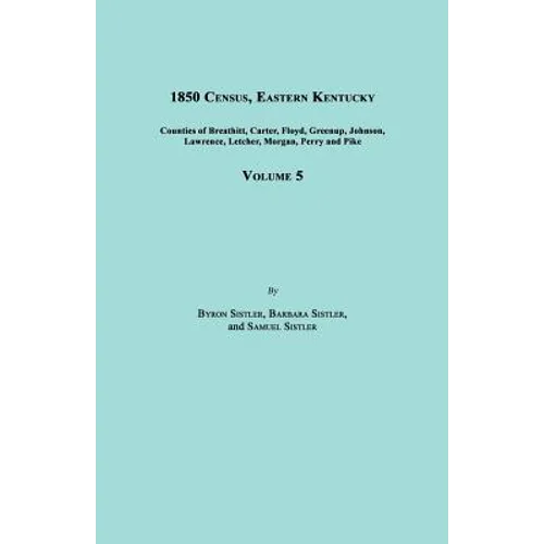 1850 Census, Eastern Kentucky, Volume 5. Includes Counties of Breathitt, Carter, Floyd, Greenup, Johnson, Lawrence, Letcher, Morgan, Perry and Pike - Paperback