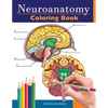 Neuroanatomy Coloring Book: Incredibly Detailed Self-Test Human Brain Coloring Book for Neuroscience Perfect Gift for Medical School Students, Nurses, - Paperback