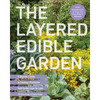 The Layered Edible Garden: A Beginner's Guide to Creating a Productive Food Garden Layer by Layer - From Ground Covers to Trees and Everything in Betw - Paperback