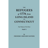 Refugees of 1776 from Long Island to Connecticut. One Volume in Two Parts. Part I - Paperback
