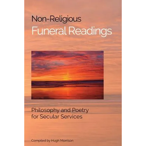 Non-Religious Funeral Readings: Philosophy and Poetry for Secular Services - Paperback