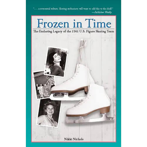 Frozen in Time: The Enduring Legacy of the 1961 U.S. Figure Skating Team - Hardcover