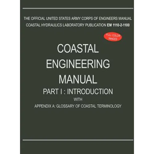 Coastal Engineering Manual Part I: Introduction, with Appendix A: Glossary of Coastal Terminology (EM 1110-2-1100) - Hardcover