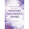 How to Master the Art of Writing Children's Books - Paperback