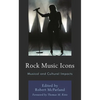 Rock Music Icons: Musical and Cultural Impacts - Paperback