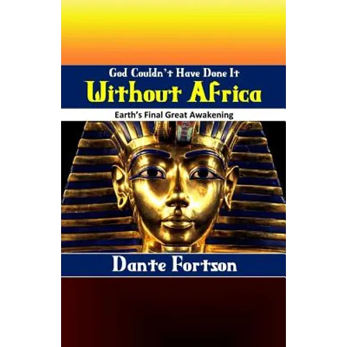 God Couldn't Have Done It Without Africa: Earth's Final Great Awakening - Paperback