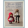 Needle-Felted Character Dolls: Step-By-Step Instructions for Fairy, Mermaid, Rabbit, and More - Paperback