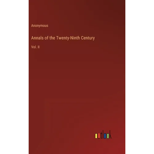 Annals of the Twenty-Ninth Century: Vol. II - Hardcover