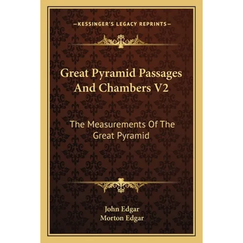 Great Pyramid Passages And Chambers V2: The Measurements Of The Great Pyramid - Paperback