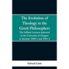 The Evolution of Theology in the Greek Philosophers: The Gifford Lectures, Delivered in the University of Glasgow in Sessions 1900-1 and 1901-2 - Paperback