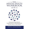 The Mental Health Workbook (4 in 1): A Practical Guide To Cognitive Behavioral Therapy (CBT), DBT & ACT for Overcoming Social Anxiety, Panic Attacks, - Hardcover