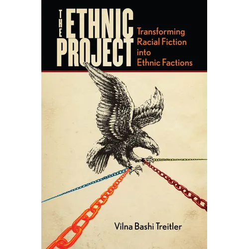 The Ethnic Project: Transforming Racial Fiction Into Ethnic Factions - Hardcover